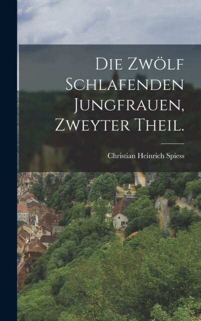 Die Zw?f Schlafenden Jungfrauen, zweyter Theil. (Hardcover)