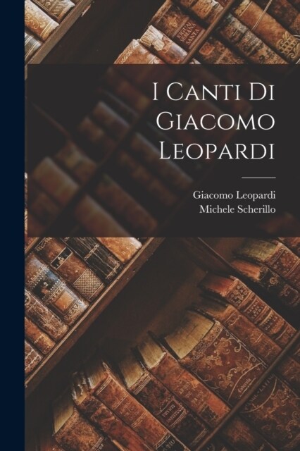 I Canti Di Giacomo Leopardi (Paperback)