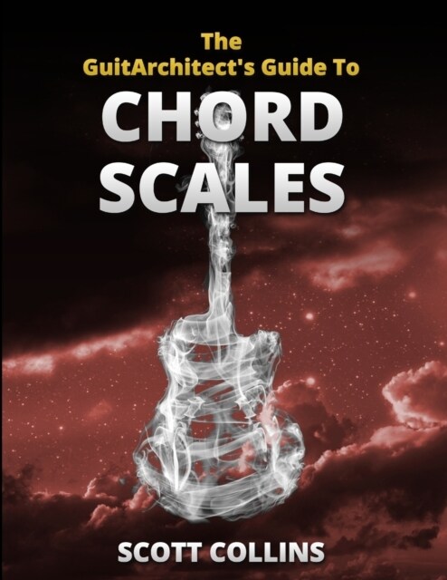 The GuitArchitects Guide To Chord Scales (Paperback)