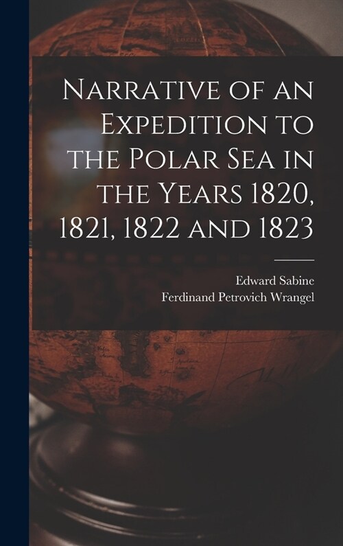 Narrative of an Expedition to the Polar Sea in the Years 1820, 1821, 1822 and 1823 (Hardcover)