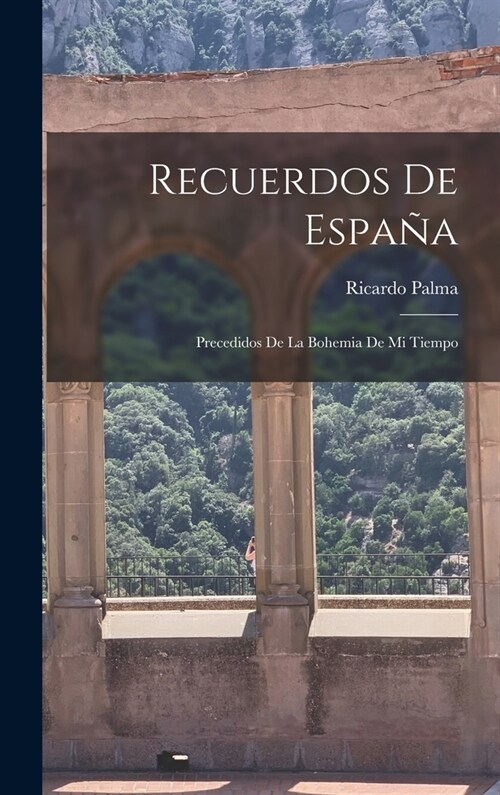 Recuerdos De Espa?: Precedidos De La Bohemia De Mi Tiempo (Hardcover)