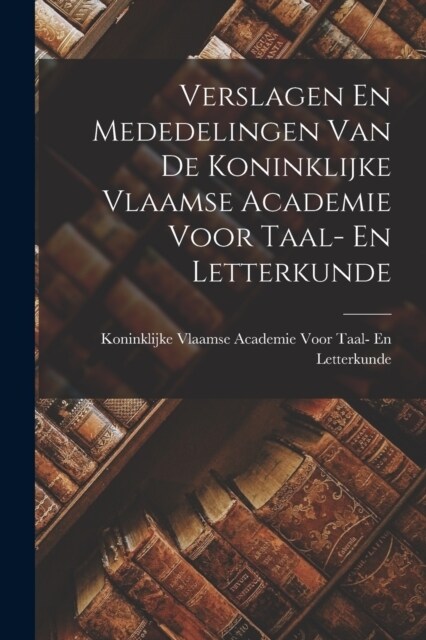 Verslagen En Mededelingen Van De Koninklijke Vlaamse Academie Voor Taal- En Letterkunde (Paperback)