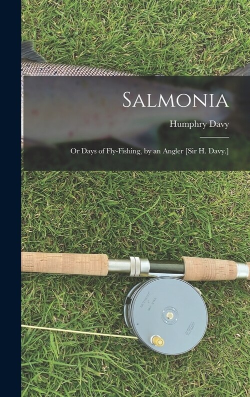 Salmonia: Or Days of Fly-Fishing, by an Angler [Sir H. Davy.] (Hardcover)