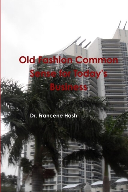 Old Fashion Common Sense for Todays Business (Paperback)