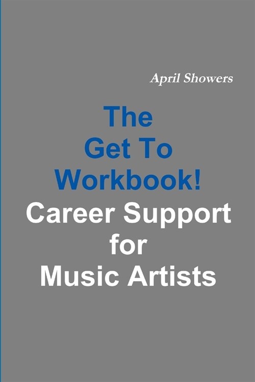 The Get To Workbook! - Career Support for Music Artists (Paperback)