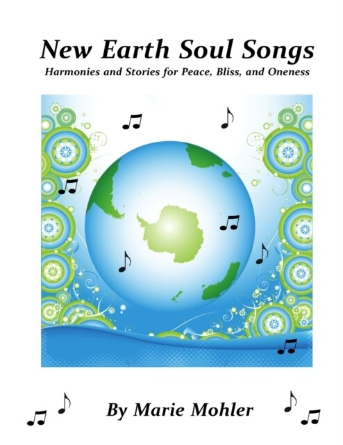 New Earth Soul Songs: Harmonies and Stories for Peace, Bliss, and Oneness (Paperback)