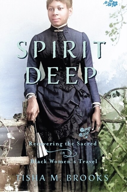 Spirit Deep: Recovering the Sacred in Black Womens Travel (Paperback)