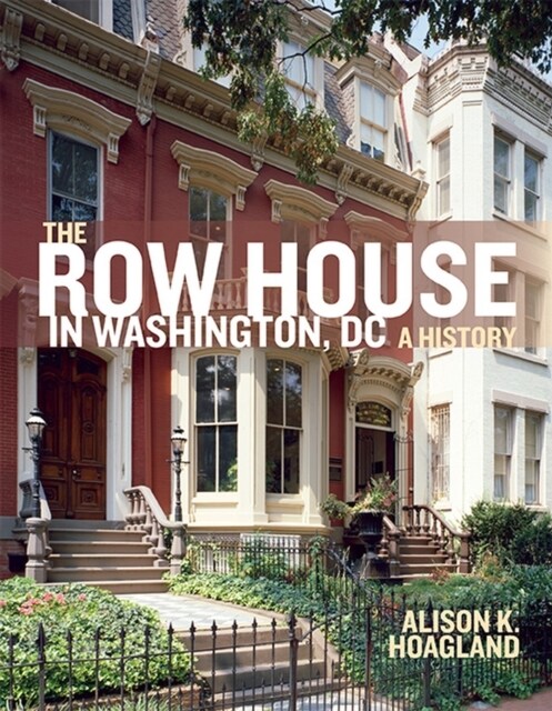 The Row House in Washington, DC: A History (Hardcover)