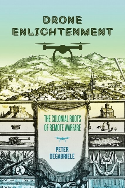 Drone Enlightenment: The Colonial Roots of Remote Warfare (Paperback)