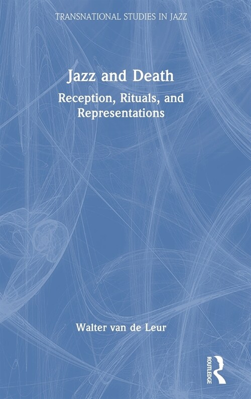 Jazz and Death : Reception, Rituals, and Representations (Hardcover)