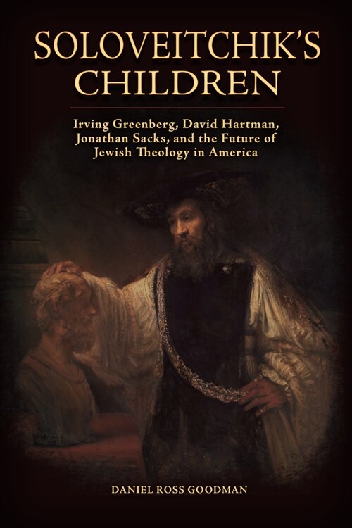 Soloveitchiks Children: Irving Greenberg, David Hartman, Jonathan Sacks, and the Future of Jewish Theology in America (Paperback)