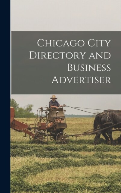 Chicago City Directory and Business Advertiser (Hardcover)