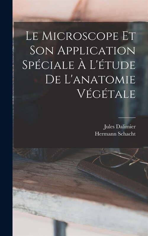 Le Microscope Et Son Application Sp?iale ?L?ude De Lanatomie V??ale (Hardcover)