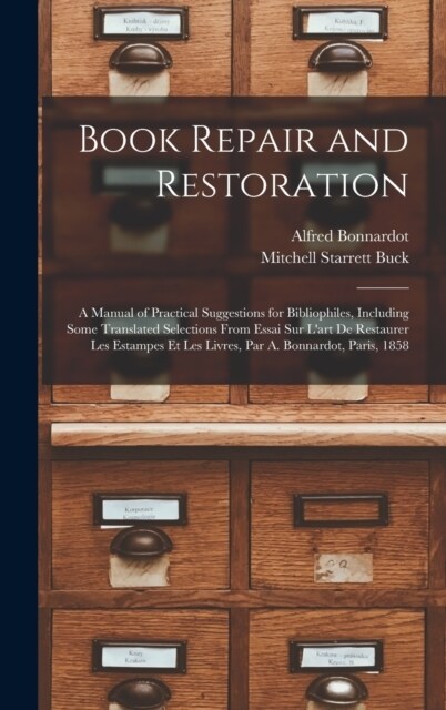 Book Repair and Restoration: A Manual of Practical Suggestions for Bibliophiles, Including Some Translated Selections From Essai Sur Lart De Resta (Hardcover)
