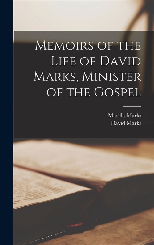 Memoirs of the Life of David Marks, Minister of the Gospel (Hardcover)