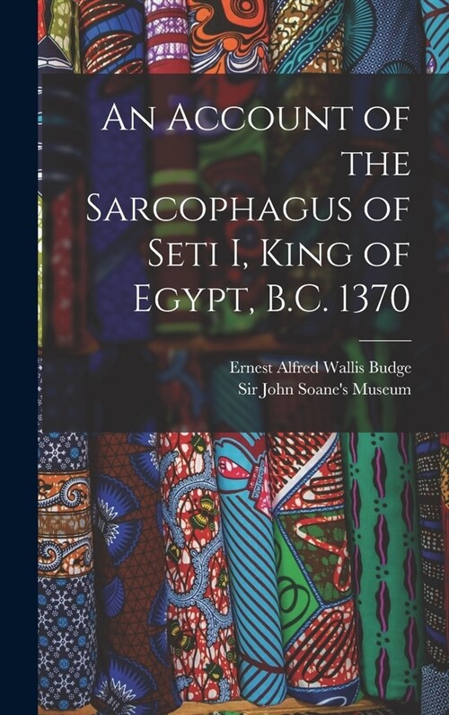 An Account of the Sarcophagus of Seti I, King of Egypt, B.C. 1370 (Hardcover)