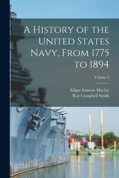 A History of the United States Navy, From 1775 to 1894; Volume 2 (Paperback)