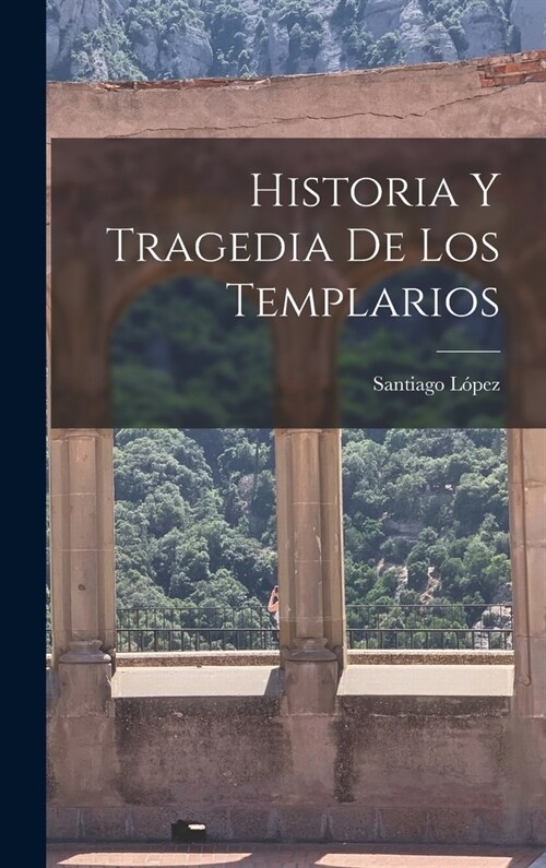 Historia Y Tragedia De Los Templarios (Hardcover)