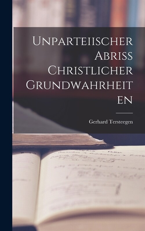 Unparteiischer Abriss christlicher Grundwahrheiten (Hardcover)