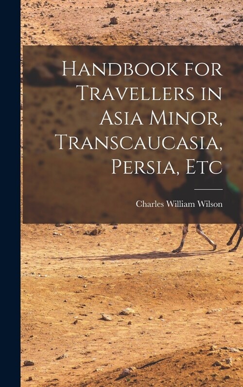 Handbook for Travellers in Asia Minor, Transcaucasia, Persia, Etc (Hardcover)
