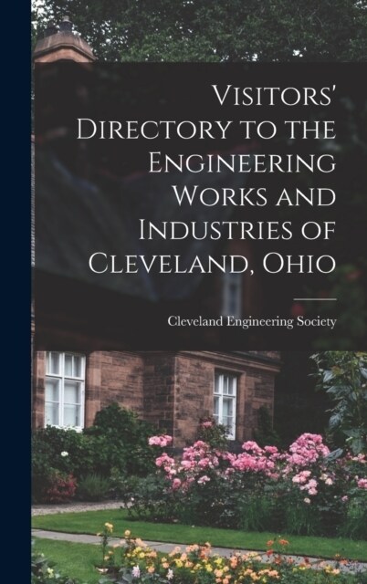 Visitors Directory to the Engineering Works and Industries of Cleveland, Ohio (Hardcover)