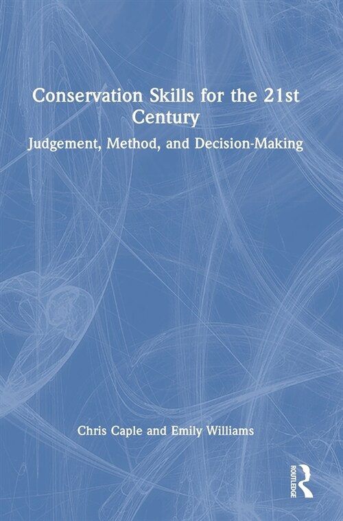 Conservation Skills for the 21st Century : Judgement, Method, and Decision-Making (Hardcover, 2 ed)