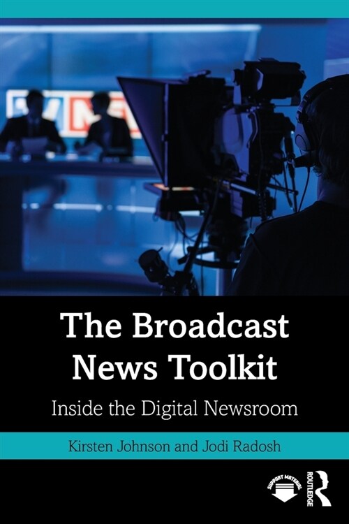 The Broadcast News Toolkit : Inside the Digital Newsroom (Paperback)