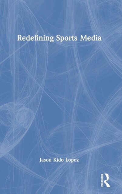 Redefining Sports Media (Hardcover)