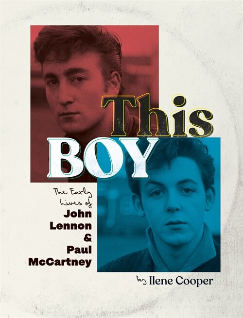 This Boy: The Early Lives of John Lennon & Paul McCartney (Hardcover)