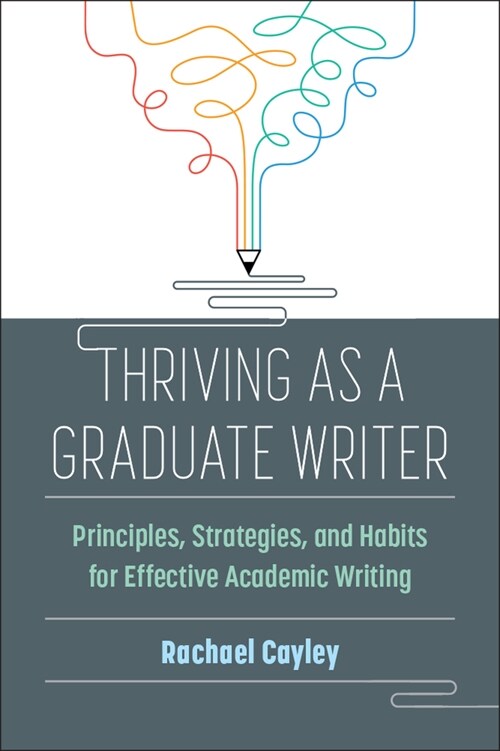 Thriving as a Graduate Writer: Principles, Strategies, and Habits for Effective Academic Writing (Paperback)