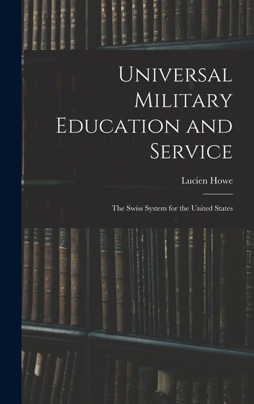 Universal Military Education and Service: The Swiss System for the United States (Hardcover)