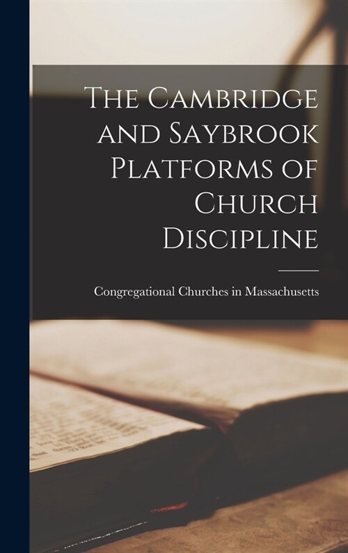 The Cambridge and Saybrook Platforms of Church Discipline (Hardcover)