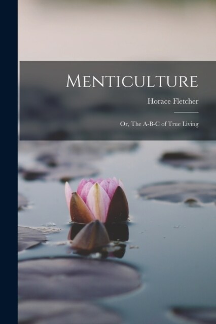 Menticulture: Or, The A-B-C of True Living (Paperback)