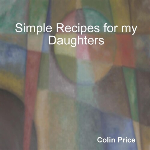 Simple Recipes for my Daughters (Paperback)