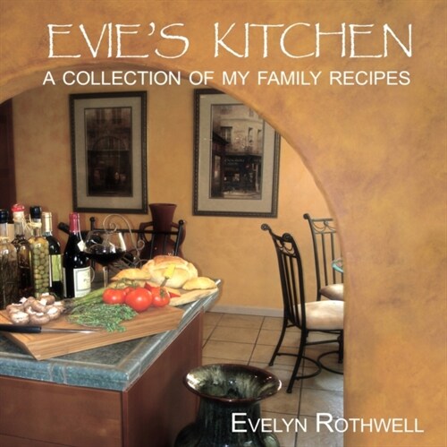 Evies Kitchen, A Collection Of My Family Recipes (Paperback)