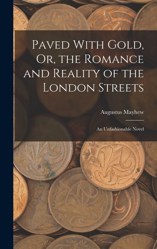 Paved With Gold, Or, the Romance and Reality of the London Streets: An Unfashionable Novel (Hardcover)