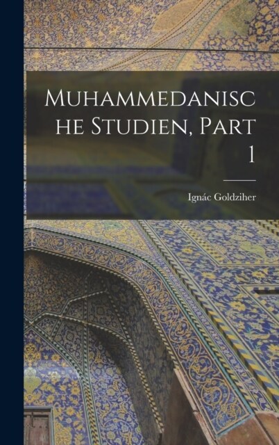 Muhammedanische Studien, Part 1 (Hardcover)