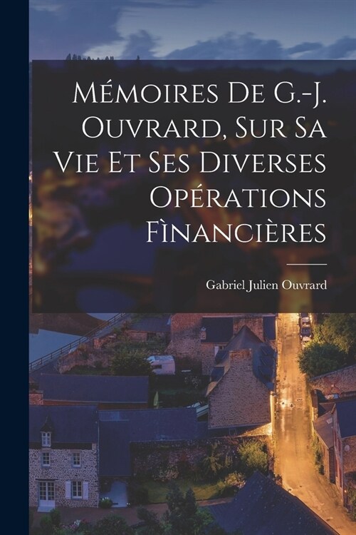 M?oires De G.-J. Ouvrard, Sur Sa Vie Et Ses Diverses Op?ations F?anci?es (Paperback)