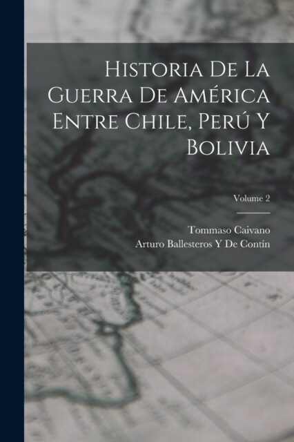 Historia De La Guerra De Am?ica Entre Chile, Per?Y Bolivia; Volume 2 (Paperback)