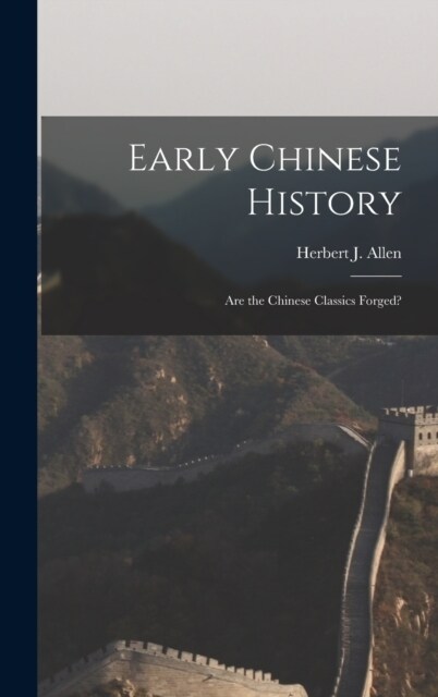 Early Chinese History: Are the Chinese Classics Forged? (Hardcover)