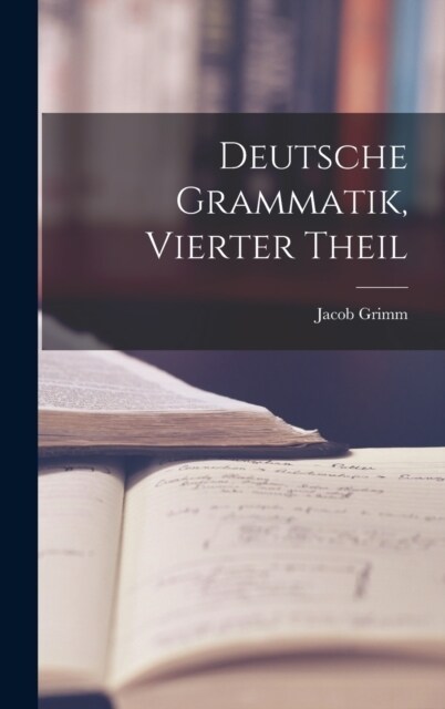 Deutsche Grammatik, Vierter Theil (Hardcover)