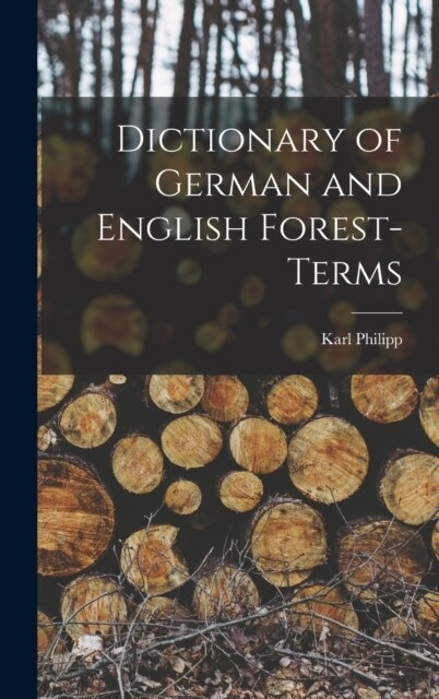 Dictionary of German and English Forest-terms (Hardcover)