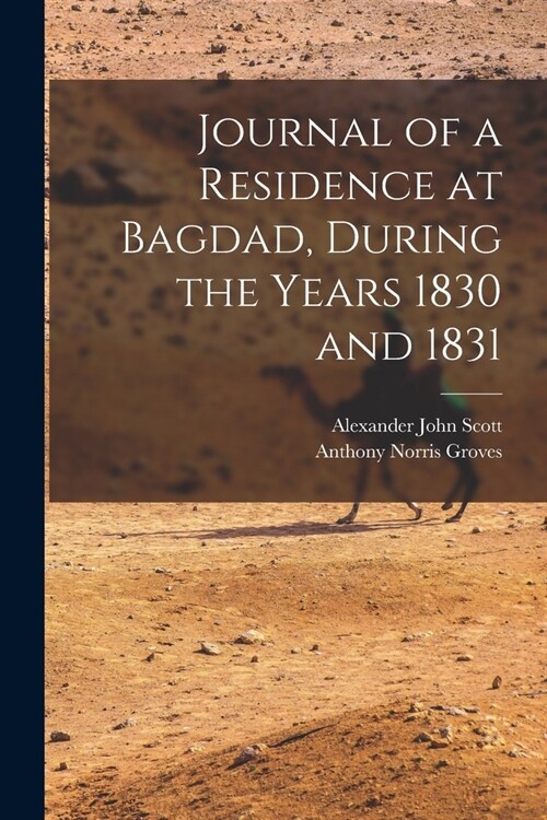 Journal of a Residence at Bagdad, During the Years 1830 and 1831 (Paperback)