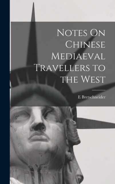 Notes On Chinese Mediaeval Travellers to the West (Hardcover)