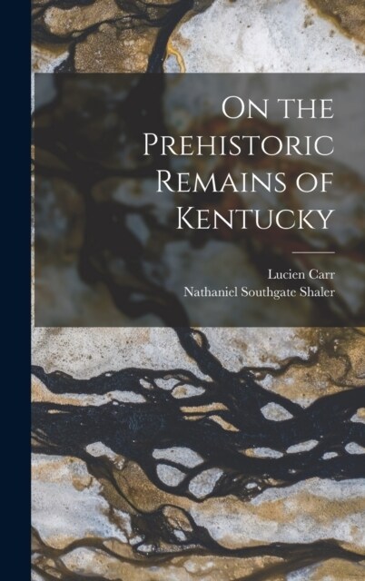 On the Prehistoric Remains of Kentucky (Hardcover)