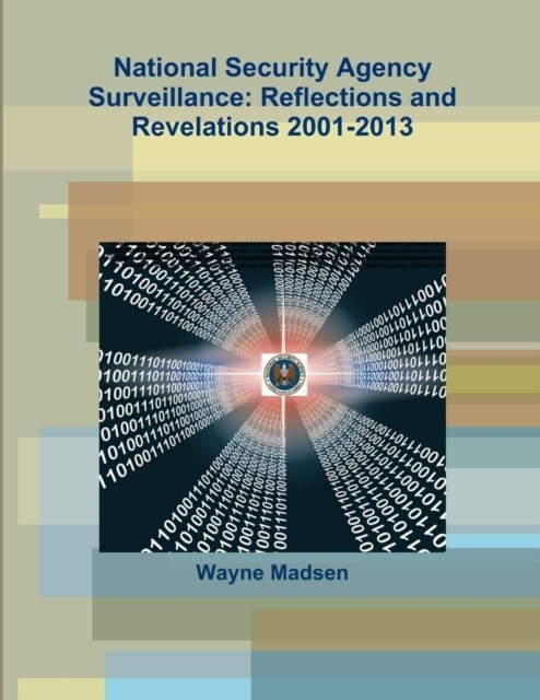 National Security Agency Surveillance: Reflections and Revelations 2001-2013 (Paperback)