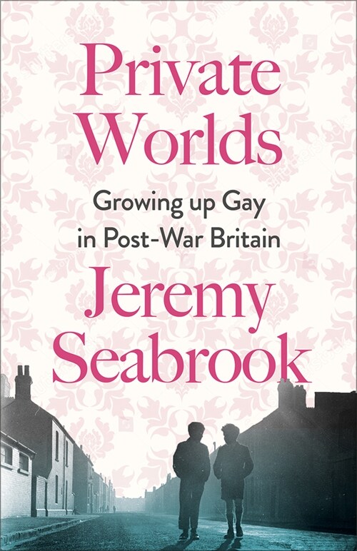 Private Worlds : Growing Up Gay in Post-War Britain (Paperback)