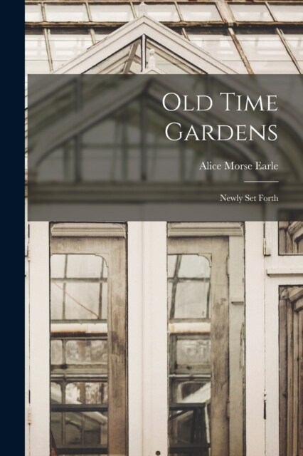 Old Time Gardens: Newly set Forth (Paperback)