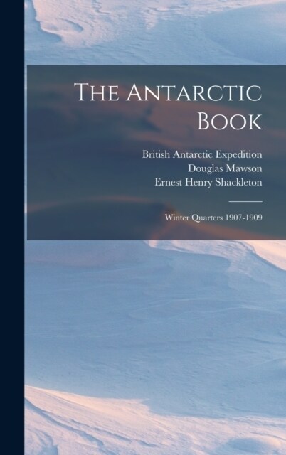 The Antarctic Book: Winter Quarters 1907-1909 (Hardcover)