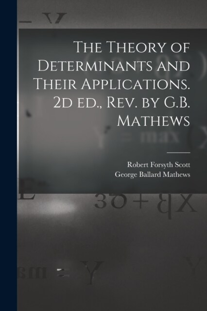 The Theory of Determinants and Their Applications. 2d ed., rev. by G.B. Mathews (Paperback)